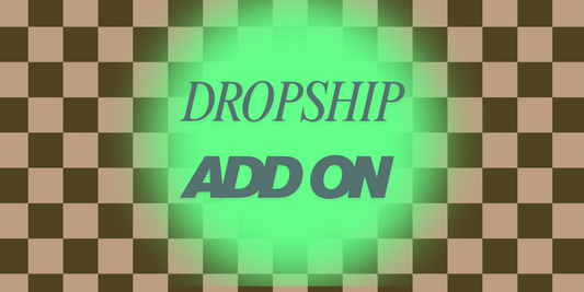 DROPSHIP TO MY CUSTOMER (Business Owners Only)